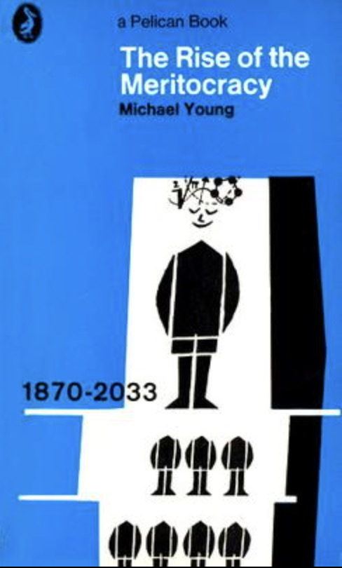 The Rise of the Meritocracy by Michael Young (subsequently Lord Young of Dartington), 1958